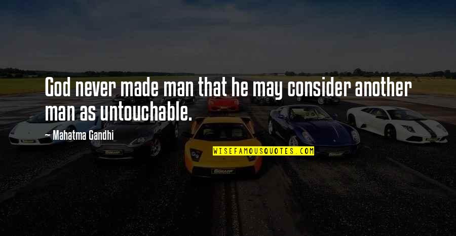 Gandhi God Quotes By Mahatma Gandhi: God never made man that he may consider
