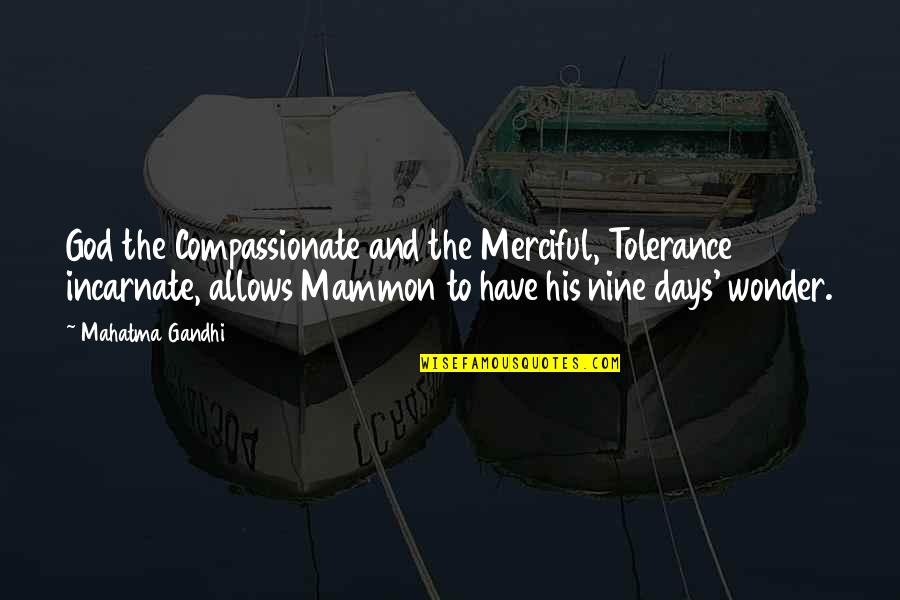 Gandhi God Quotes By Mahatma Gandhi: God the Compassionate and the Merciful, Tolerance incarnate,