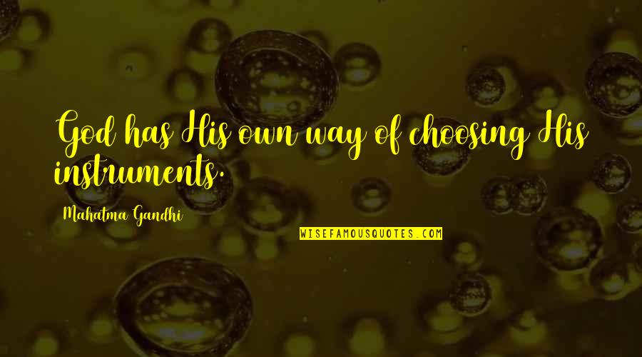 Gandhi God Quotes By Mahatma Gandhi: God has His own way of choosing His