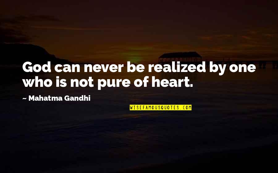 Gandhi God Quotes By Mahatma Gandhi: God can never be realized by one who