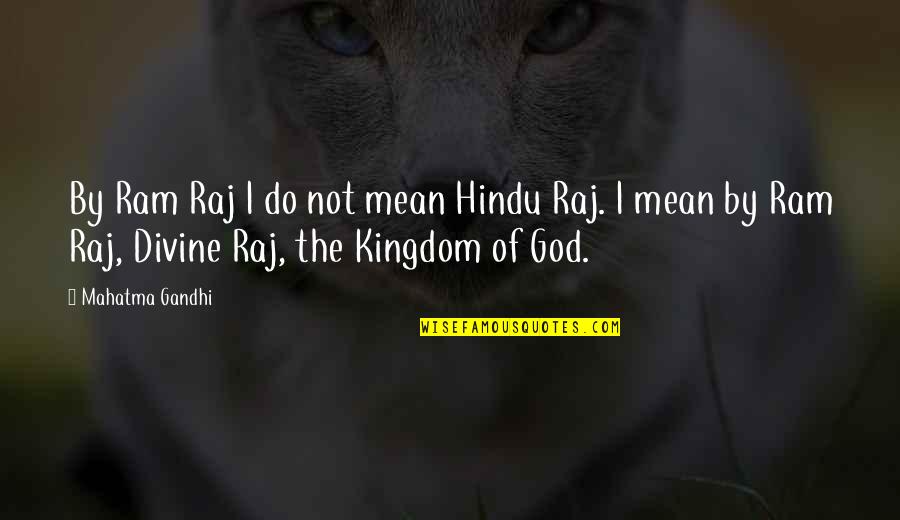 Gandhi God Quotes By Mahatma Gandhi: By Ram Raj I do not mean Hindu