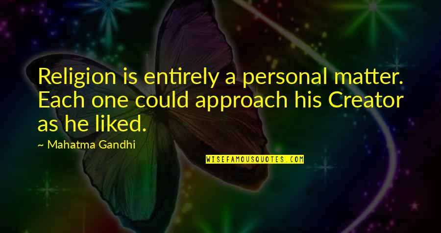 Gandhi God Quotes By Mahatma Gandhi: Religion is entirely a personal matter. Each one