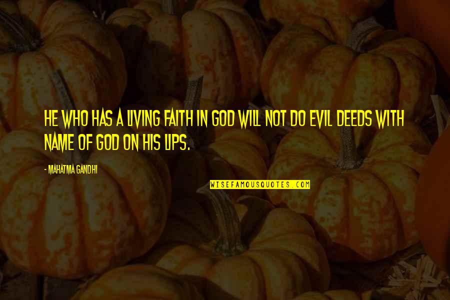 Gandhi God Quotes By Mahatma Gandhi: He who has a living faith in God