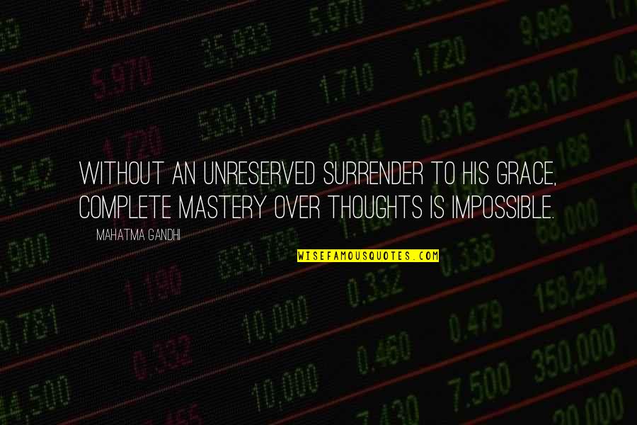 Gandhi God Quotes By Mahatma Gandhi: Without an unreserved surrender to His grace, complete