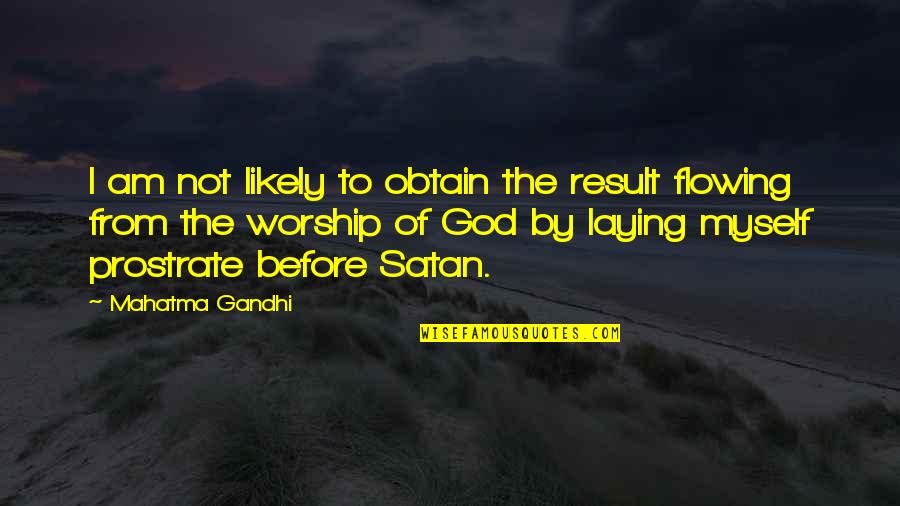 Gandhi God Quotes By Mahatma Gandhi: I am not likely to obtain the result