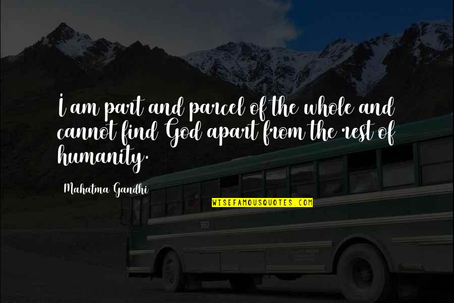 Gandhi God Quotes By Mahatma Gandhi: I am part and parcel of the whole