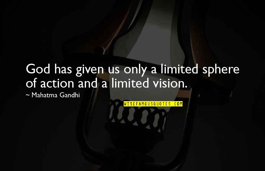 Gandhi God Quotes By Mahatma Gandhi: God has given us only a limited sphere