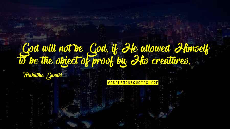 Gandhi God Quotes By Mahatma Gandhi: God will not be God, if He allowed