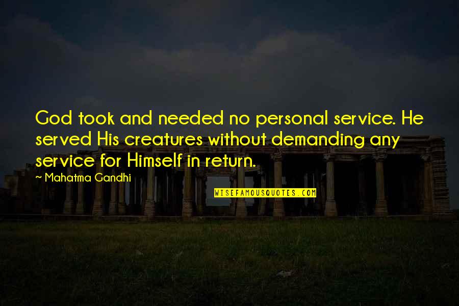 Gandhi God Quotes By Mahatma Gandhi: God took and needed no personal service. He