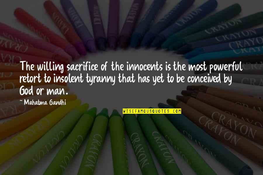 Gandhi God Quotes By Mahatma Gandhi: The willing sacrifice of the innocents is the