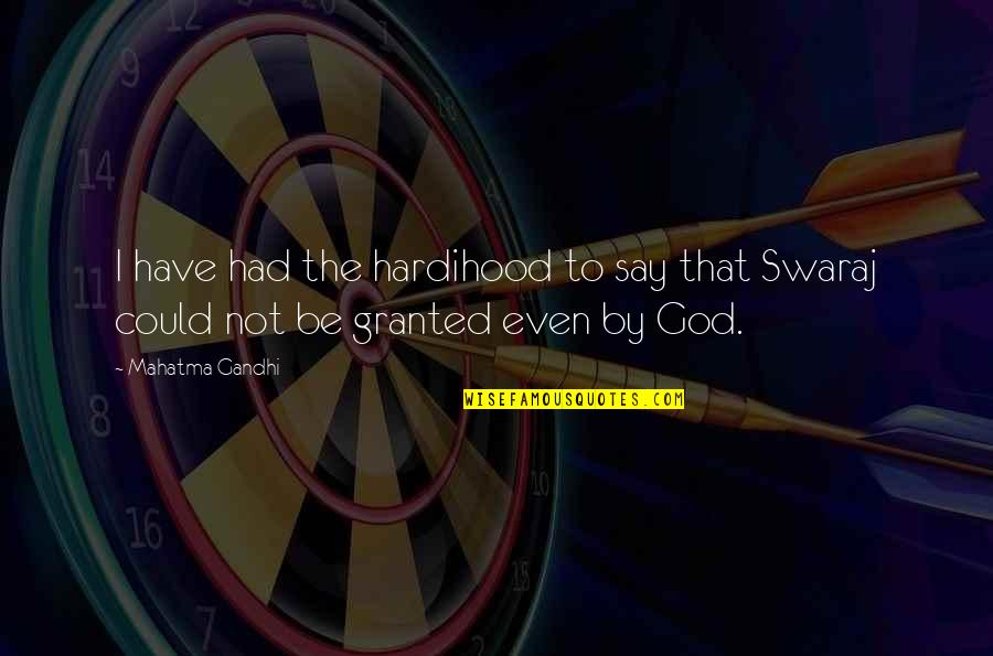 Gandhi God Quotes By Mahatma Gandhi: I have had the hardihood to say that