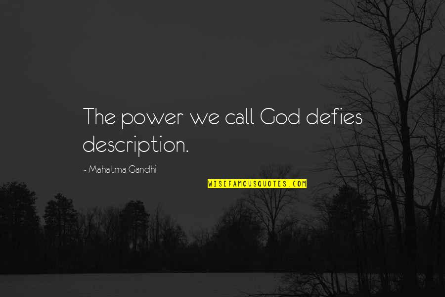 Gandhi God Quotes By Mahatma Gandhi: The power we call God defies description.