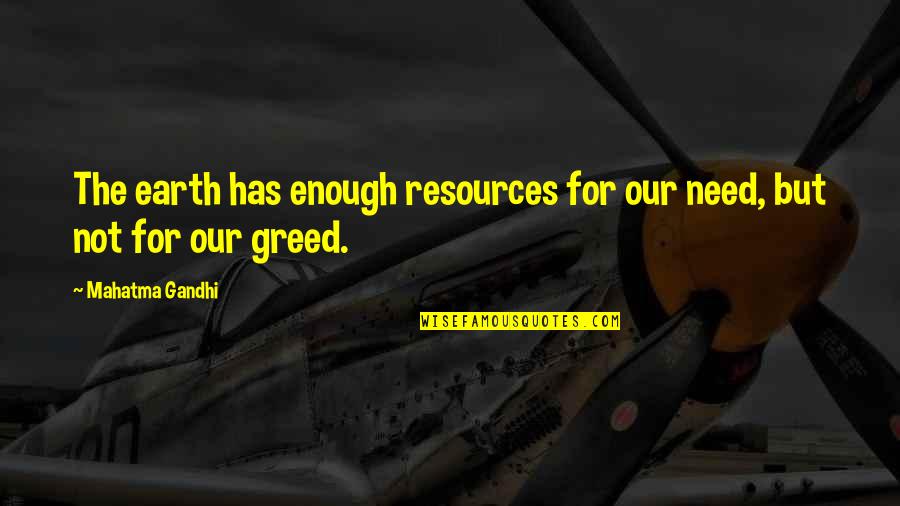 Gandhi Greed Quotes By Mahatma Gandhi: The earth has enough resources for our need, Gandhi Greed Quotes By Mahatma Gandhi: The earth has enough resources for our need,