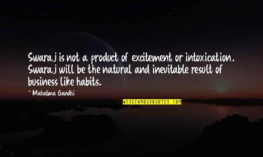 Gandhi Habits Quotes By Mahatma Gandhi: Swaraj is not a product of excitement or