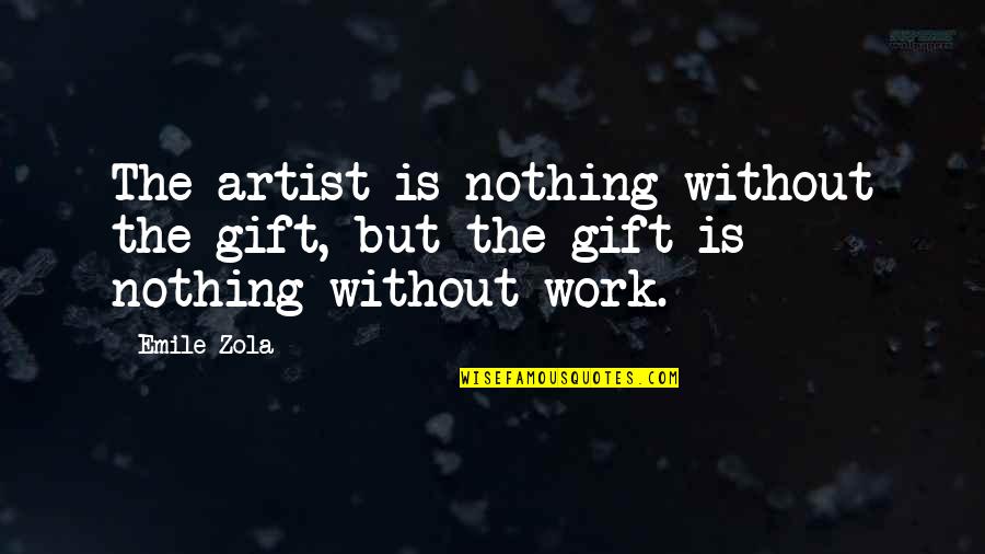 Gandhi Happiness Quotes By Emile Zola: The artist is nothing without the gift, but