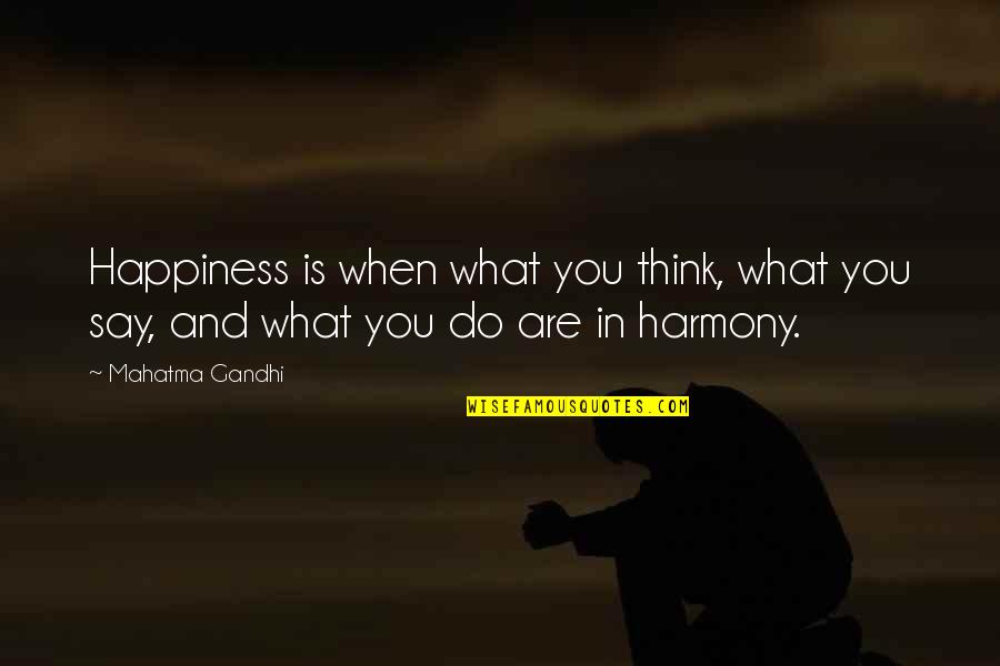 Gandhi Happiness Quotes By Mahatma Gandhi: Happiness is when what you think, what you