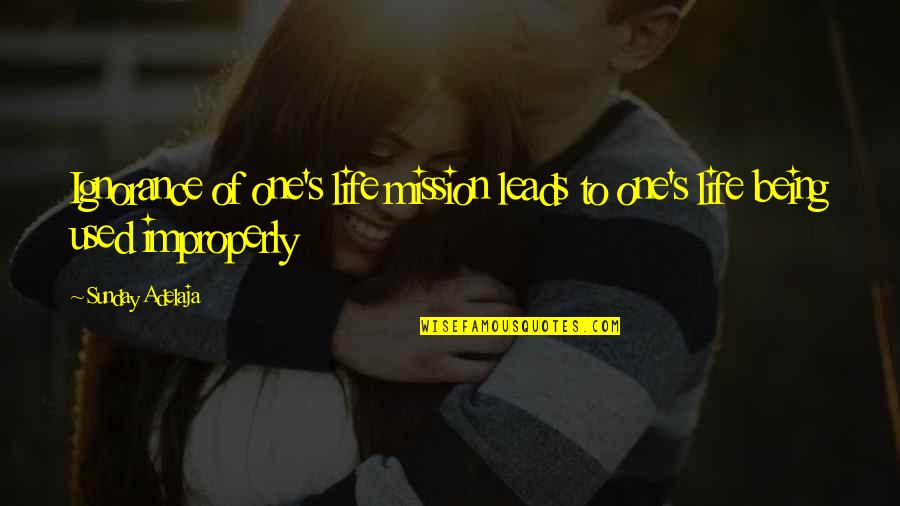 Gandhi Ideology Quotes By Sunday Adelaja: Ignorance of one's life mission leads to one's
