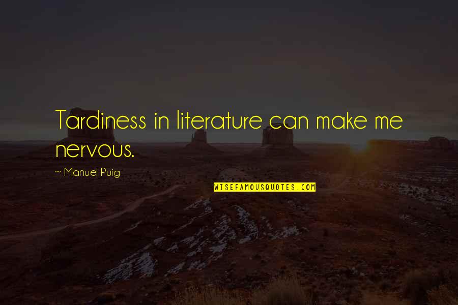 Gandhi Jayanthi Special Quotes By Manuel Puig: Tardiness in literature can make me nervous.