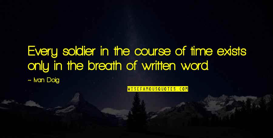 Gandhi Jayanti Inspirational Quotes By Ivan Doig: Every soldier in the course of time exists