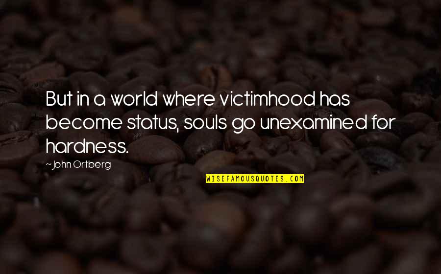 Gandhi Memorable Quotes By John Ortberg: But in a world where victimhood has become