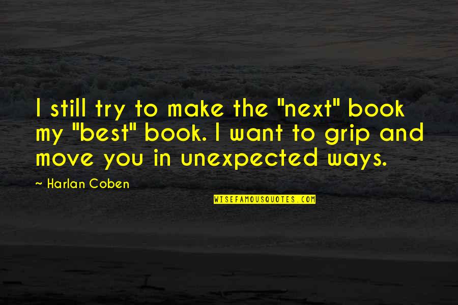 Gandhi Movie Quotes By Harlan Coben: I still try to make the "next" book Gandhi Movie Quotes By Harlan Coben: I still try to make the "next" book