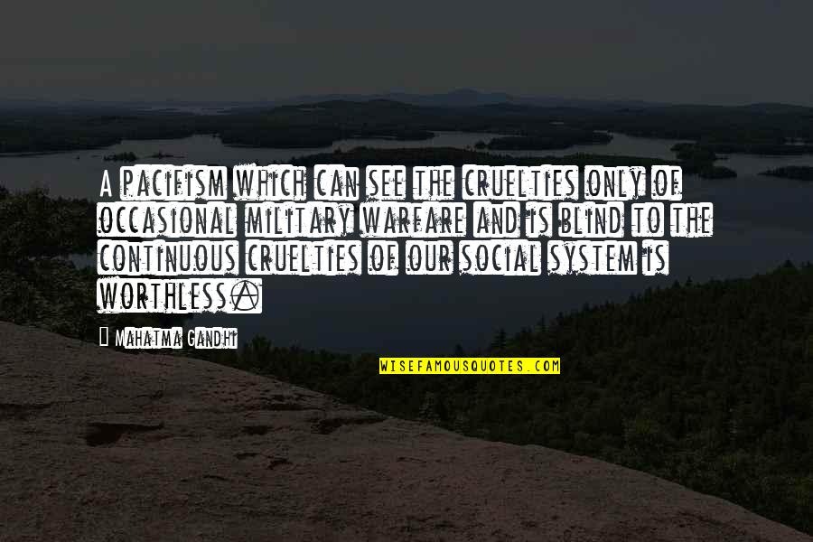 Gandhi Pacifism Quotes By Mahatma Gandhi: A pacifism which can see the cruelties only