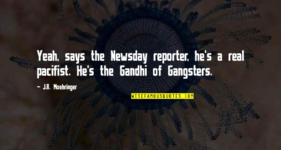 Gandhi Pacifist Quotes By J.R. Moehringer: Yeah, says the Newsday reporter, he's a real
