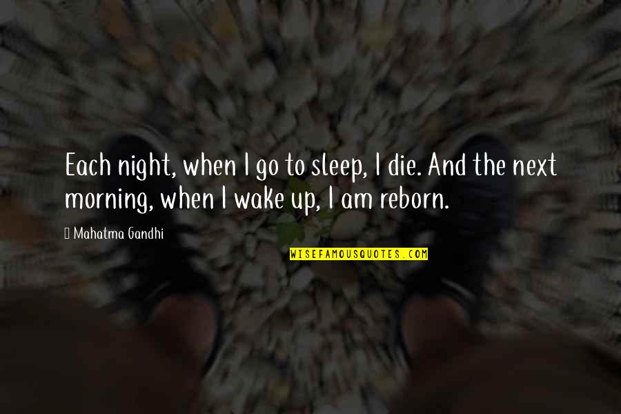 Gandhi Reincarnation Quotes By Mahatma Gandhi: Each night, when I go to sleep, I
