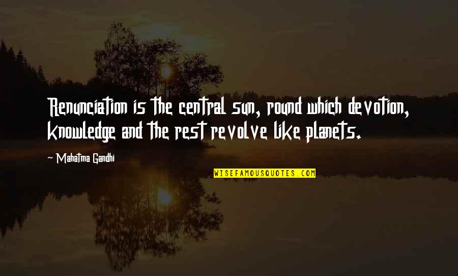 Gandhi Renunciation Quotes By Mahatma Gandhi: Renunciation is the central sun, round which devotion,