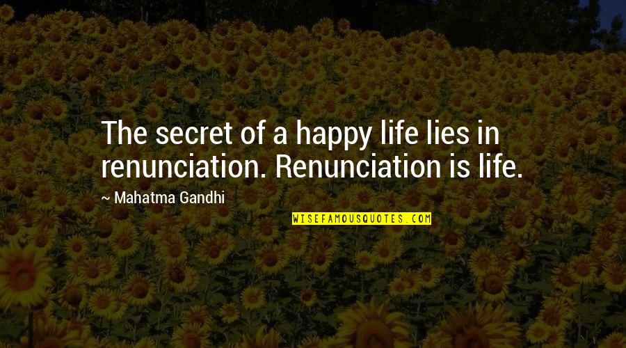 Gandhi Renunciation Quotes By Mahatma Gandhi: The secret of a happy life lies in