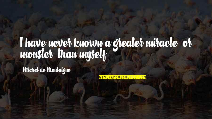 Gandhi Renunciation Quotes By Michel De Montaigne: I have never known a greater miracle, or Gandhi Renunciation Quotes By Michel De Montaigne: I have never known a greater miracle, or