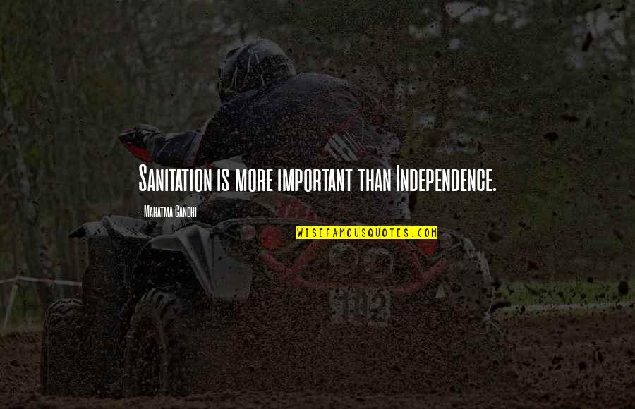 Gandhi Sanitation Quotes By Mahatma Gandhi: Sanitation is more important than Independence.