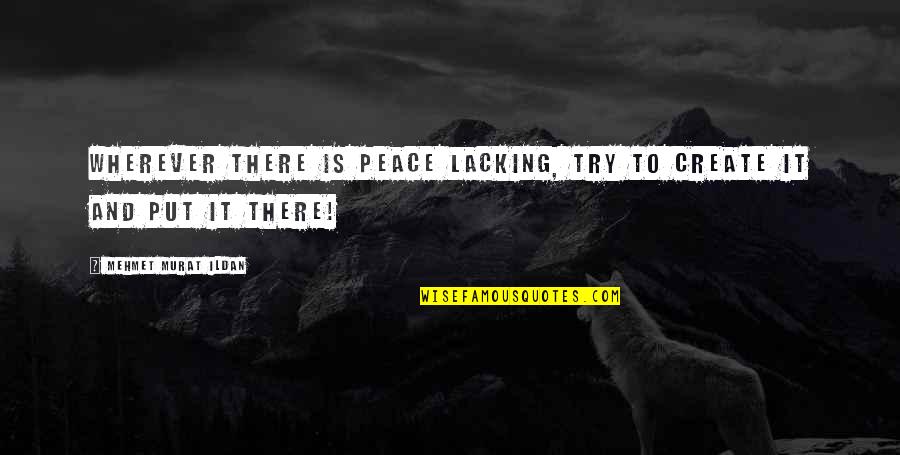 Gandhi Servant Leadership Quotes By Mehmet Murat Ildan: Wherever there is peace lacking, try to create Gandhi Servant Leadership Quotes By Mehmet Murat Ildan: Wherever there is peace lacking, try to create