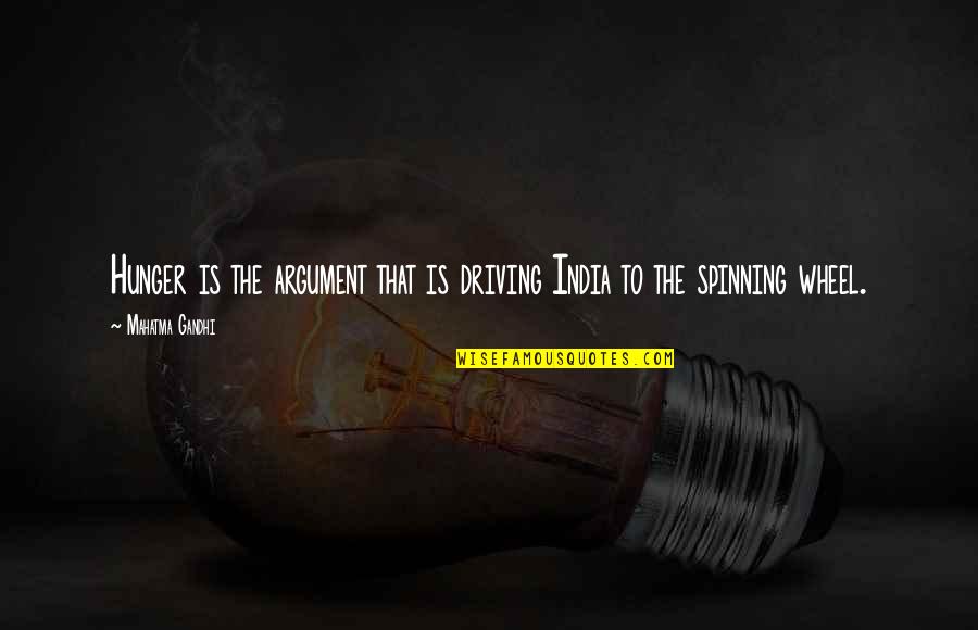 Gandhi Spinning Quotes By Mahatma Gandhi: Hunger is the argument that is driving India Gandhi Spinning Quotes By Mahatma Gandhi: Hunger is the argument that is driving India