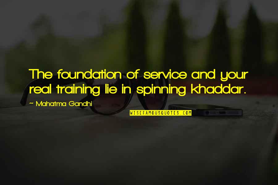 Gandhi Spinning Quotes By Mahatma Gandhi: The foundation of service and your real training