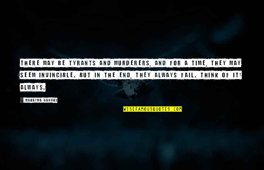 Gandhi Tyrants Quotes By Mahatma Gandhi: There may be tyrants and murderers, and for