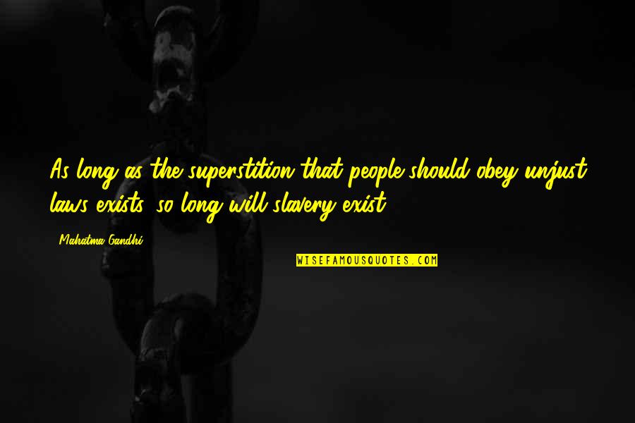 Gandhi Unjust Law Quotes By Mahatma Gandhi: As long as the superstition that people should