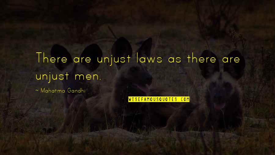 Gandhi Unjust Law Quotes By Mahatma Gandhi: There are unjust laws as there are unjust