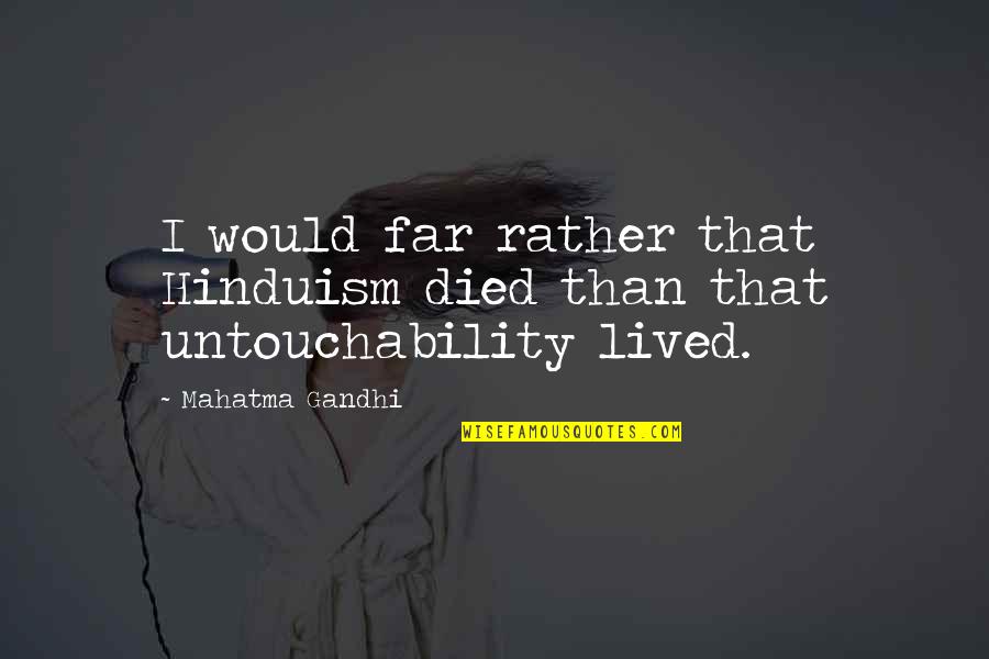 Gandhi Untouchability Quotes By Mahatma Gandhi: I would far rather that Hinduism died than
