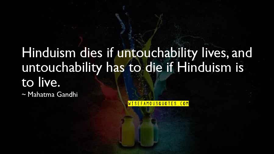 Gandhi Untouchability Quotes By Mahatma Gandhi: Hinduism dies if untouchability lives, and untouchability has