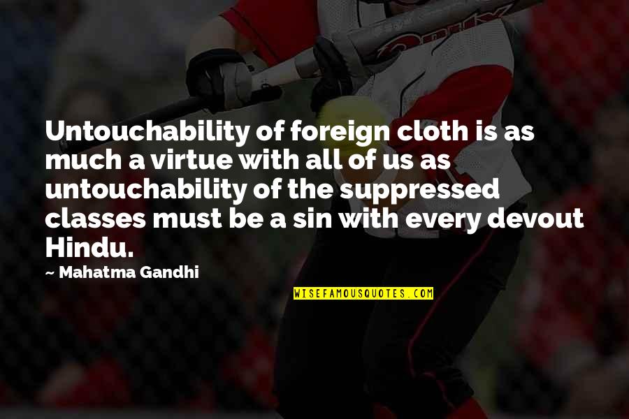 Gandhi Untouchability Quotes By Mahatma Gandhi: Untouchability of foreign cloth is as much a