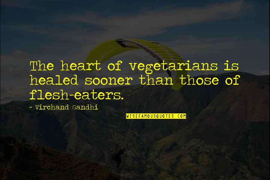 Gandhi Vegetarianism Quotes By Virchand Gandhi: The heart of vegetarians is healed sooner than