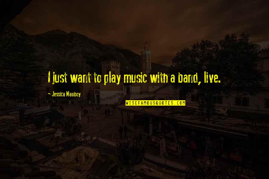 Gandhian Principles Quotes By Jessica Mauboy: I just want to play music with a