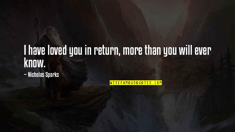 Gandhian Principles Quotes By Nicholas Sparks: I have loved you in return, more than Gandhian Principles Quotes By Nicholas Sparks: I have loved you in return, more than