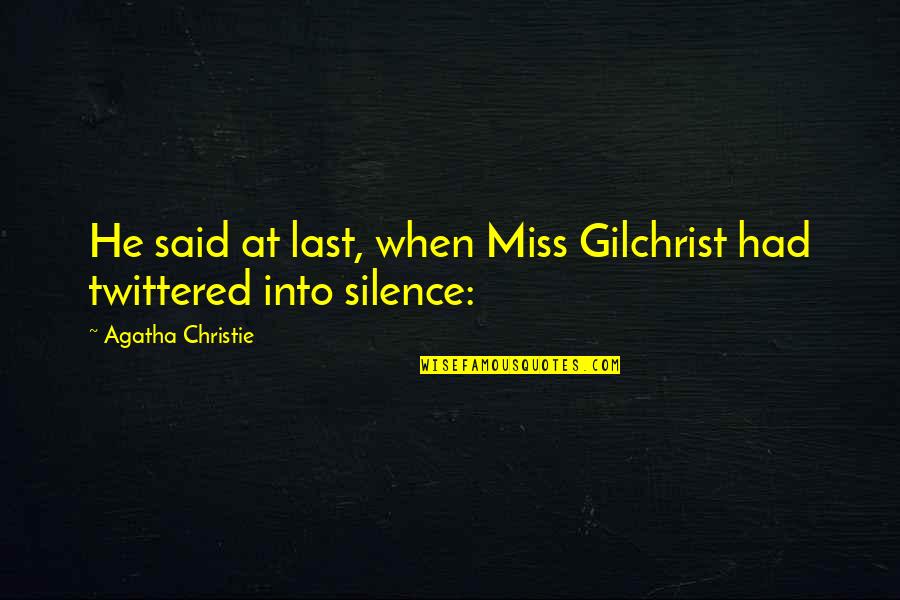 Gandhigiri Quotes By Agatha Christie: He said at last, when Miss Gilchrist had