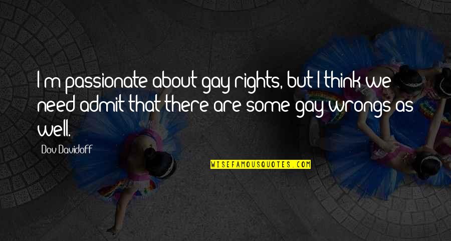 Gandhigiri Quotes By Dov Davidoff: I'm passionate about gay rights, but I think