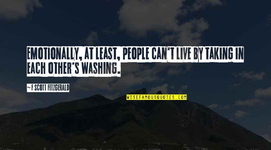 Gandhigiri Quotes By F Scott Fitzgerald: Emotionally, at least, people can't live by taking