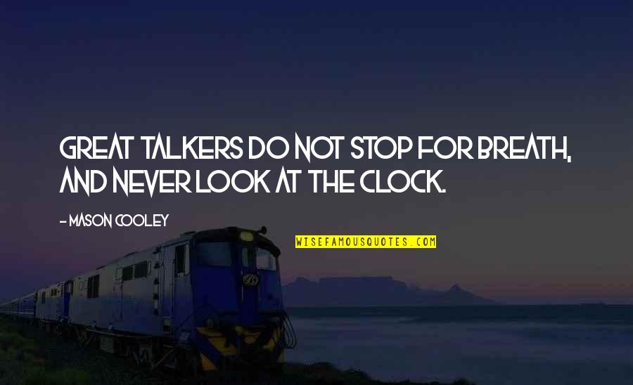 Gandhigiri Quotes By Mason Cooley: Great talkers do not stop for breath, and