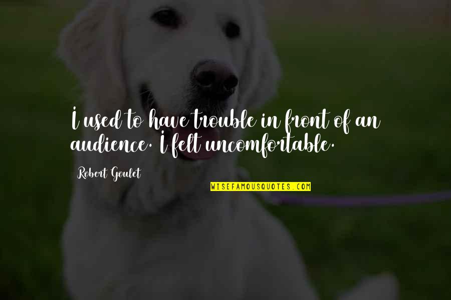 Gandhiji The Ceaseless Crusader Quotes By Robert Goulet: I used to have trouble in front of