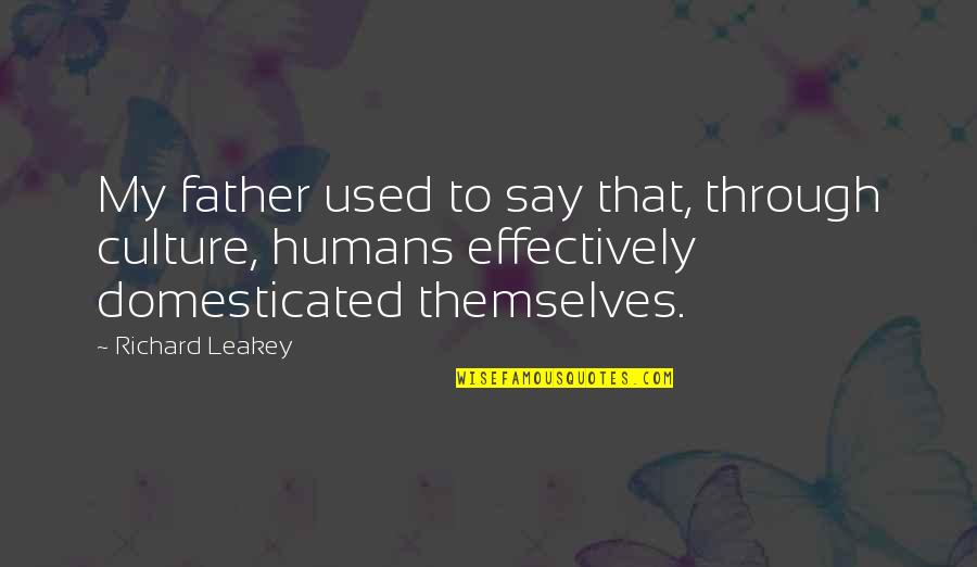 Gandhism In Political Science Quotes By Richard Leakey: My father used to say that, through culture,